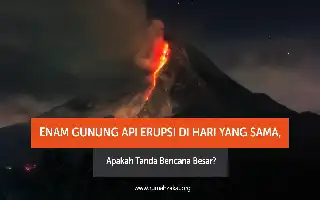 Enam Gunung Api Erupsi Bersamaan, PVMBG Pastikan Aktivitas Vulkanik Tidak Saling Terhubung